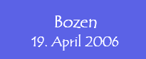 Bozen, 16. April 2006